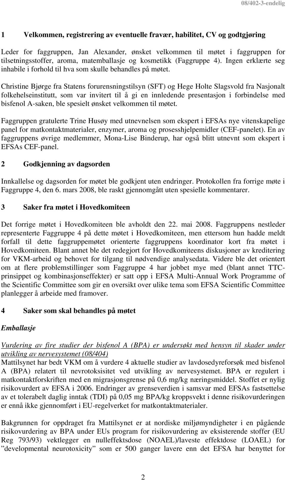 Christine Bjørge fra Statens forurensningstilsyn (SFT) og Hege Holte Slagsvold fra Nasjonalt folkehelseinstitutt, som var invitert til å gi en innledende presentasjon i forbindelse med bisfenol