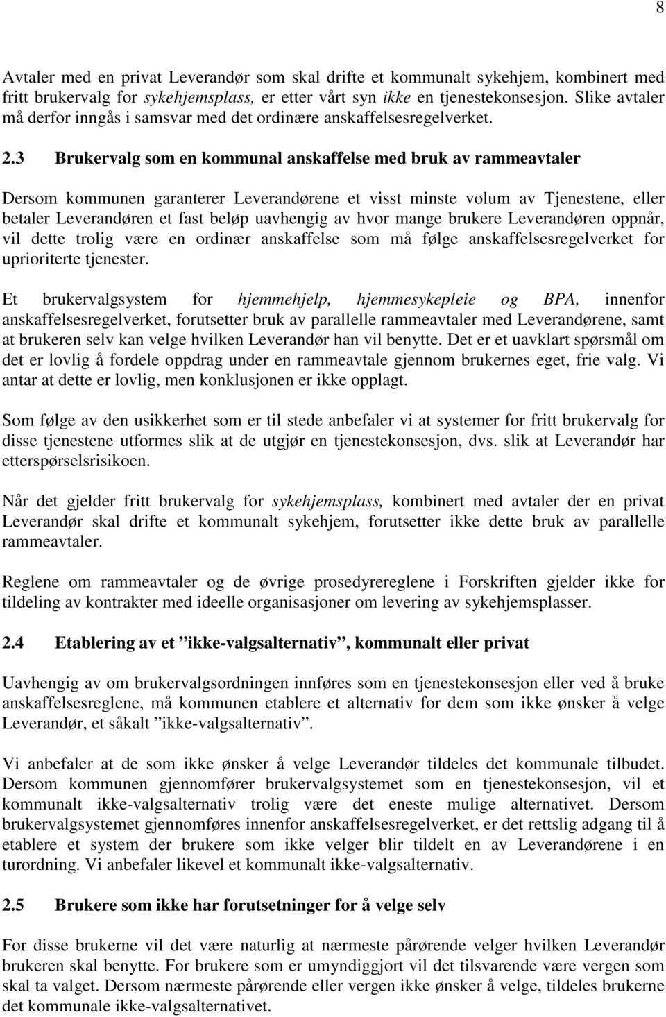 3 Brukervalg som en kommunal anskaffelse med bruk av rammeavtaler Dersom kommunen garanterer Leverandørene et visst minste volum av Tjenestene, eller betaler Leverandøren et fast beløp uavhengig av