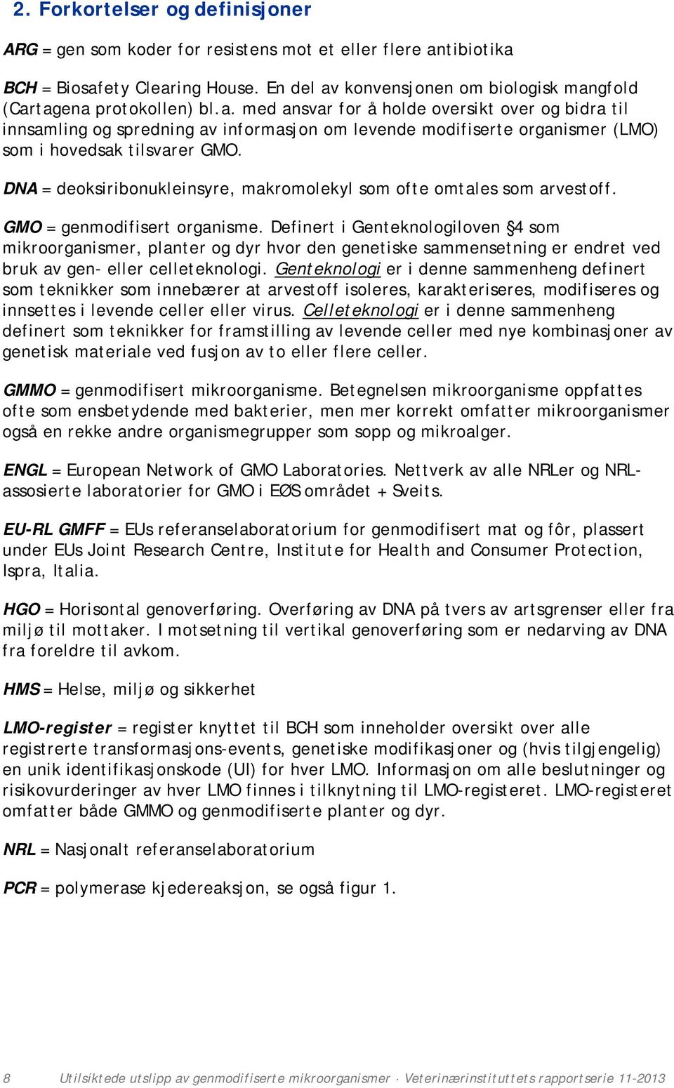 DNA = deoksiribonukleinsyre, makromolekyl som ofte omtales som arvestoff. GMO = genmodifisert organisme.