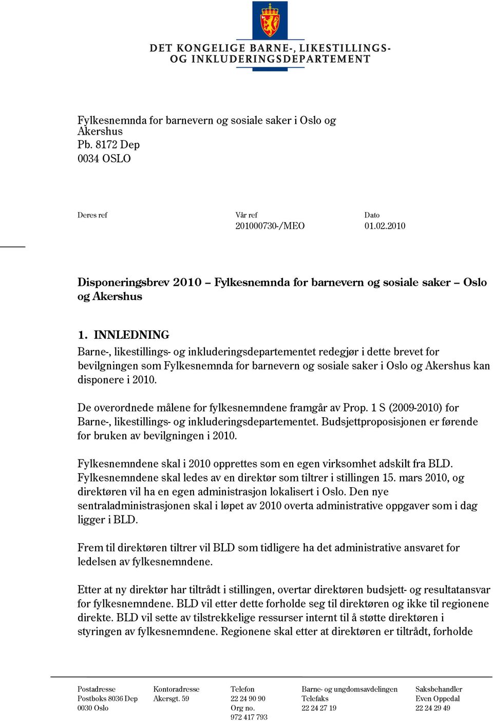 INNLEDNING Barne-, likestillings- og inkluderingsdepartementet redegjør i dette brevet for bevilgningen som Fylkesnemnda for barnevern og sosiale saker i Oslo og Akershus kan disponere i 2010.