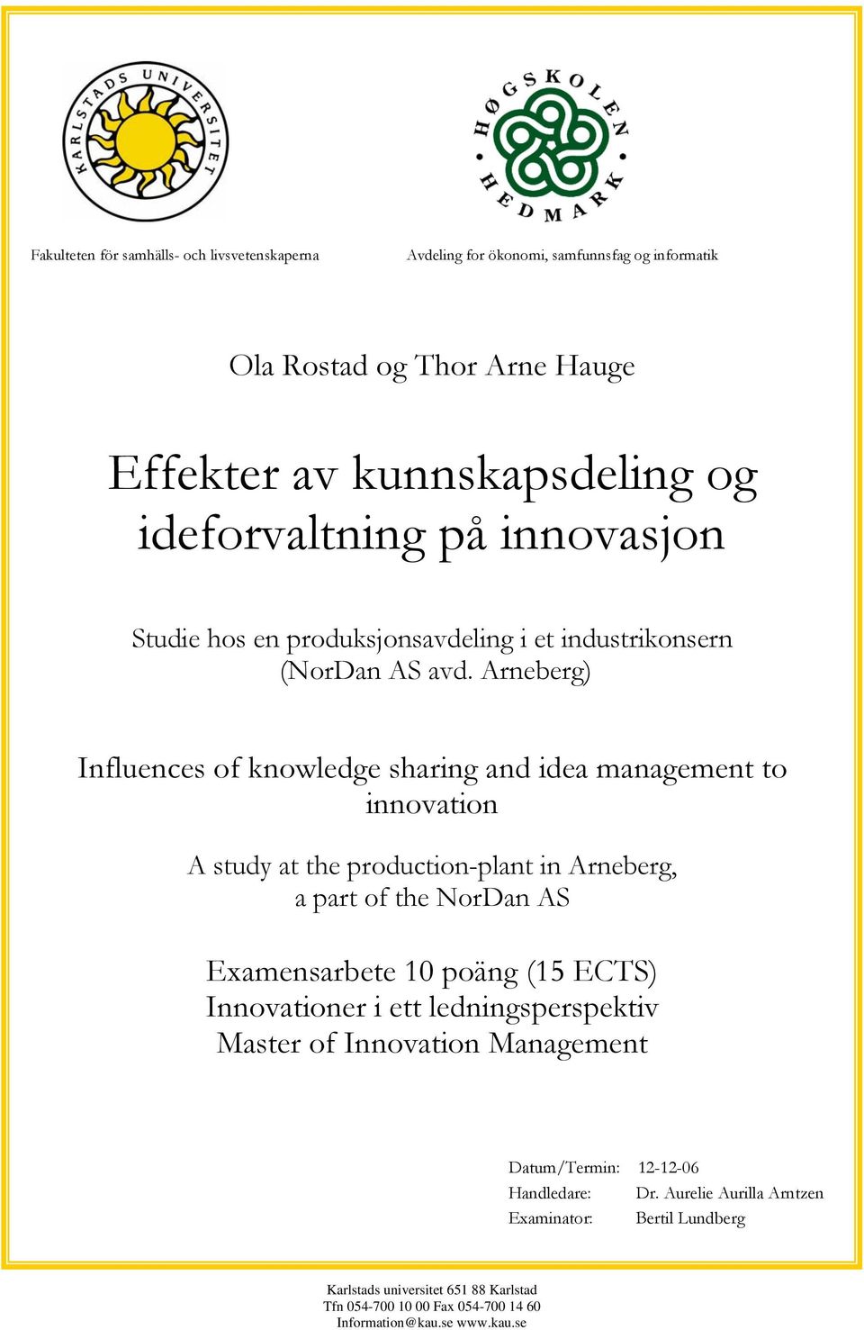 Arneberg) Influences of knowledge sharing and idea management to innovation A study at the production-plant in Arneberg, a part of the NorDan AS Examensarbete 10 poäng (15