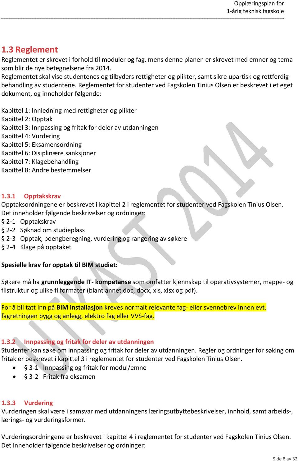 Reglementet for studenter ved Fagskolen Tinius Olsen er beskrevet i et eget dokument, og inneholder følgende: Kapittel 1: Innledning med rettigheter og plikter Kapittel 2: Opptak Kapittel 3: