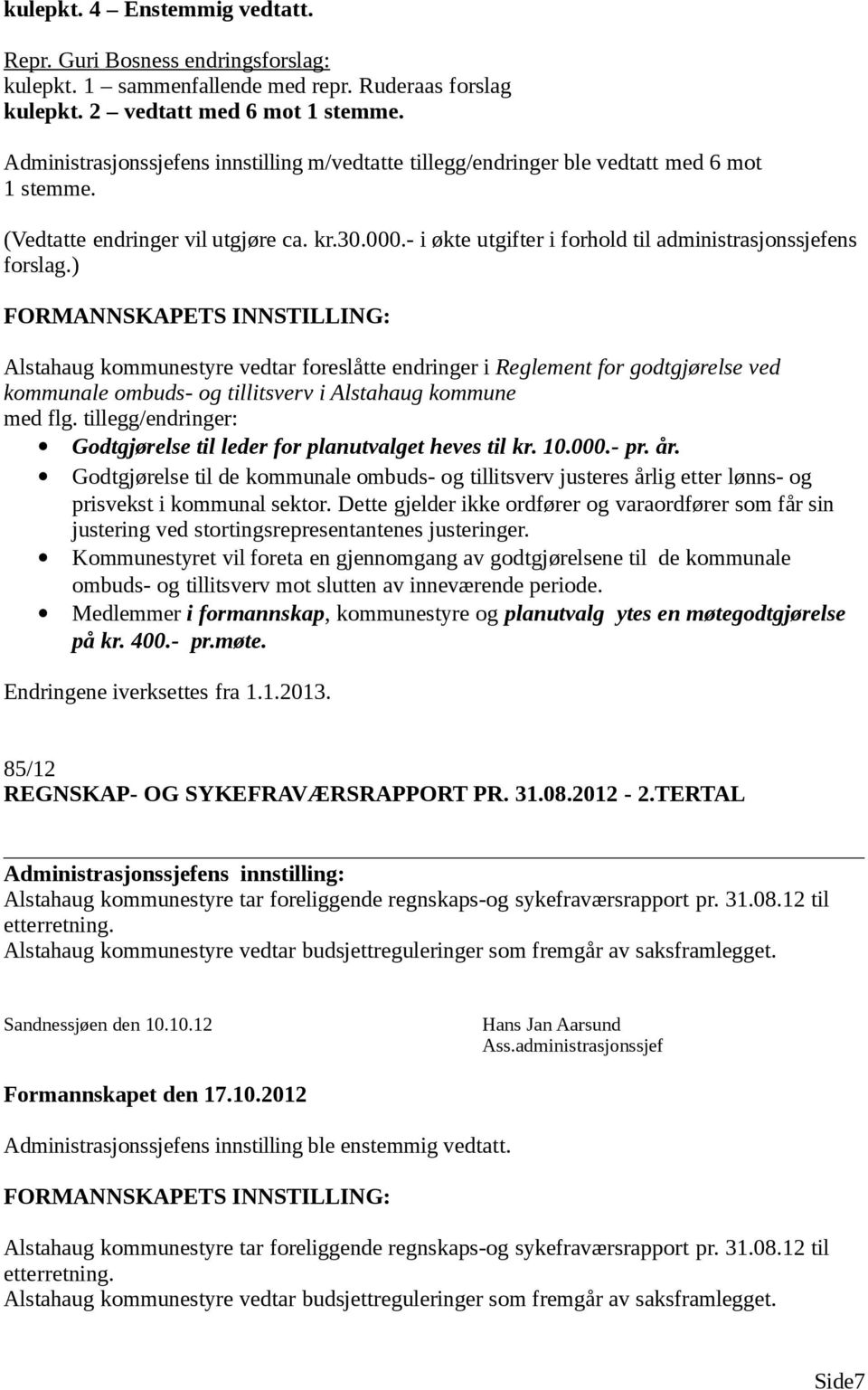 ) Alstahaug kommunestyre vedtar foreslåtte endringer i Reglement for godtgjørelse ved kommunale ombuds- og tillitsverv i Alstahaug kommune med flg.