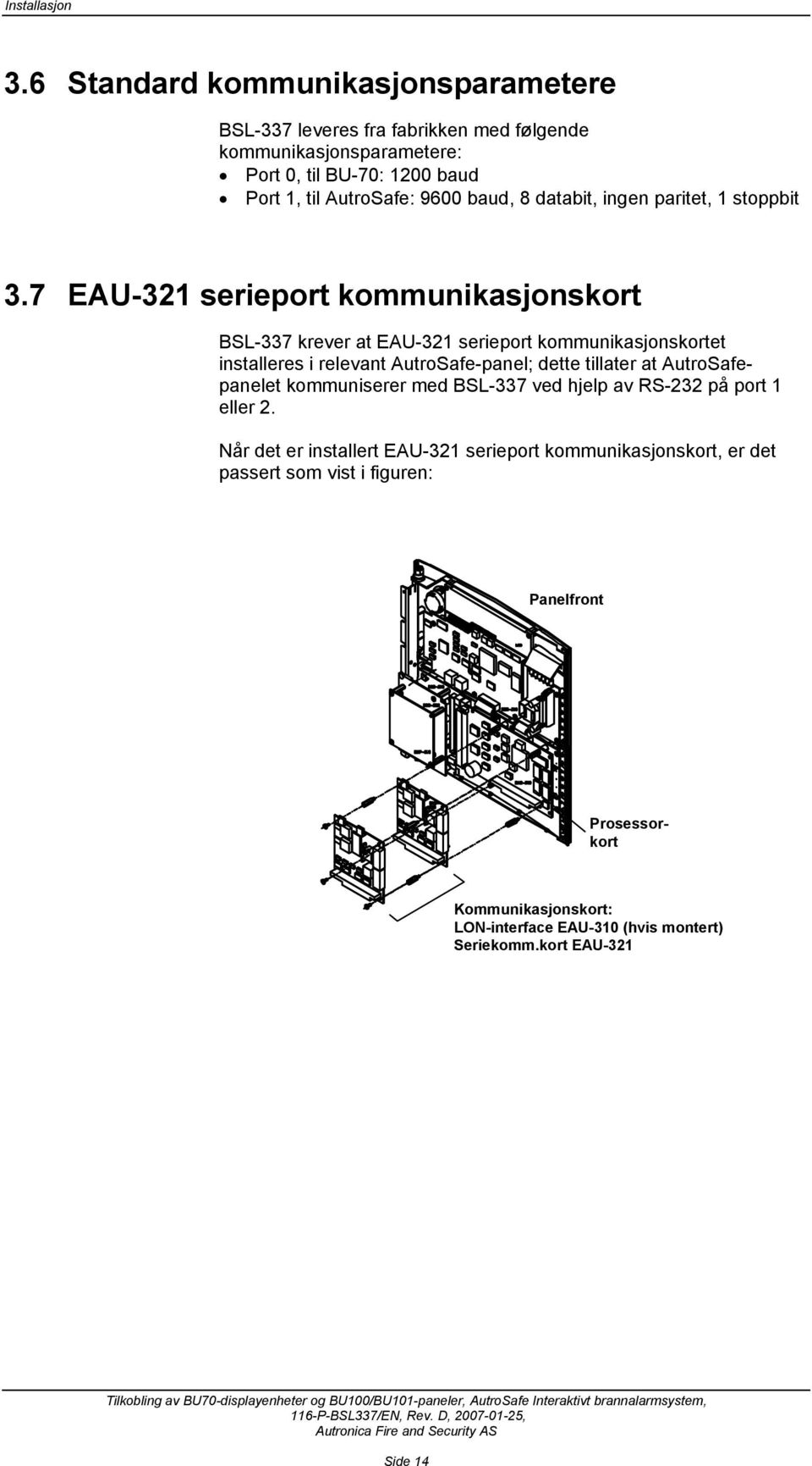 baud, 8 databit, ingen paritet, 1 stoppbit 3.