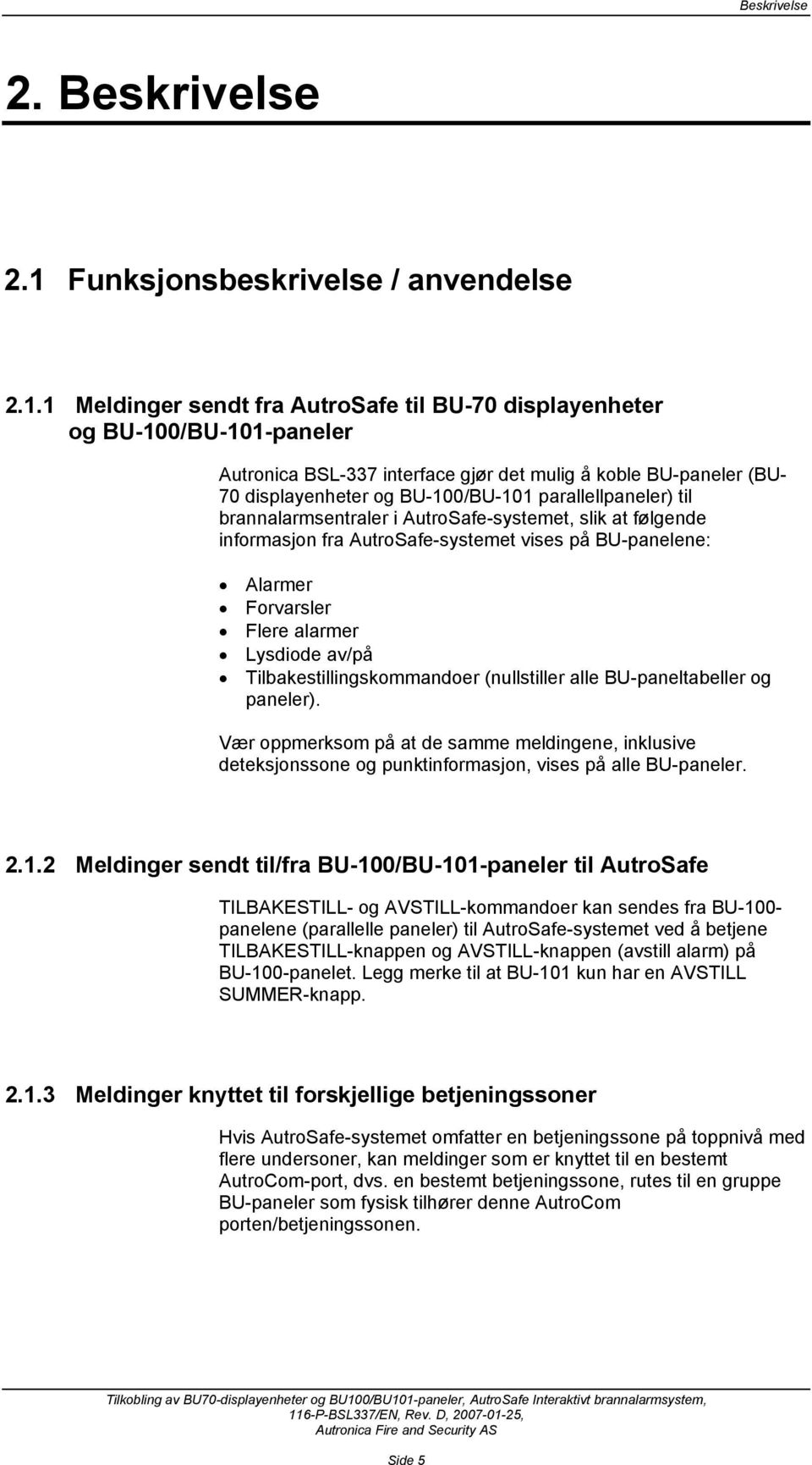 1 Meldinger sendt fra AutroSafe til BU-70 displayenheter og BU-100/BU-101-paneler Autronica BSL-337 interface gjør det mulig å koble BU-paneler (BU- 70 displayenheter og BU-100/BU-101