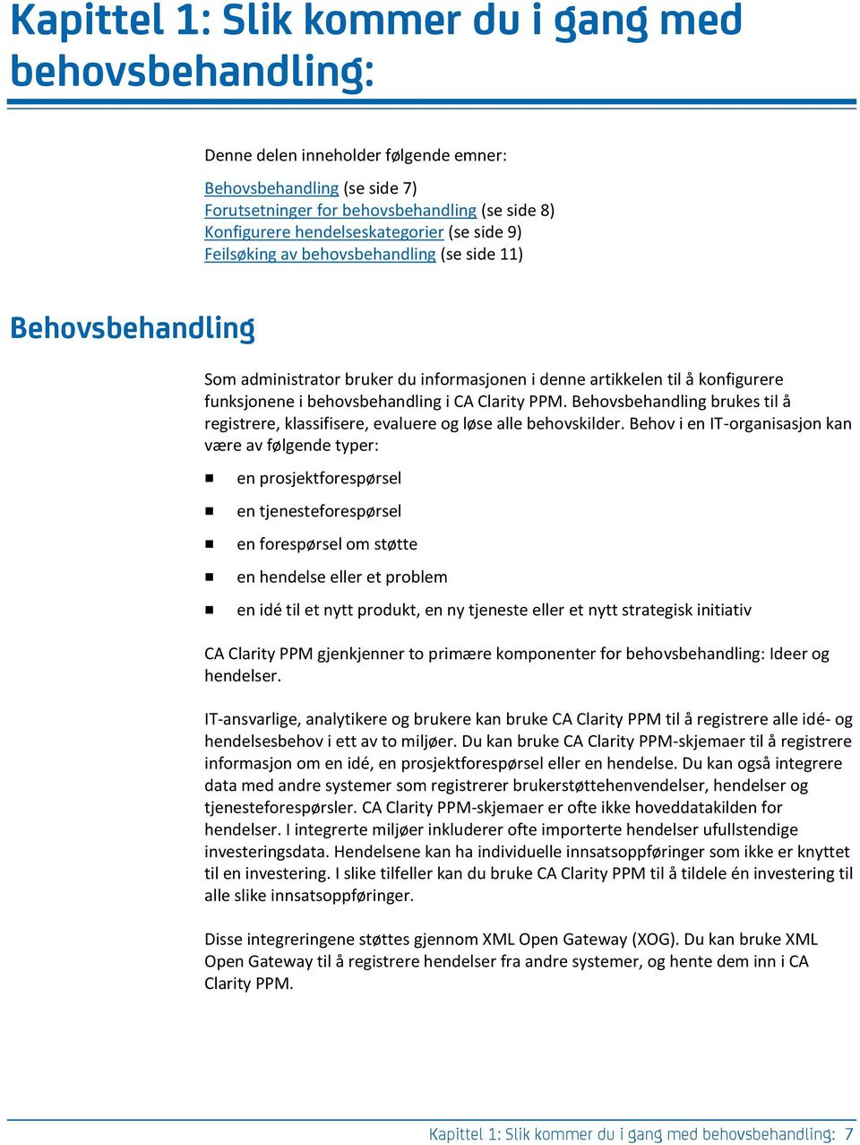 behovsbehandling i CA Clarity PPM. Behovsbehandling brukes til å registrere, klassifisere, evaluere og løse alle behovskilder.