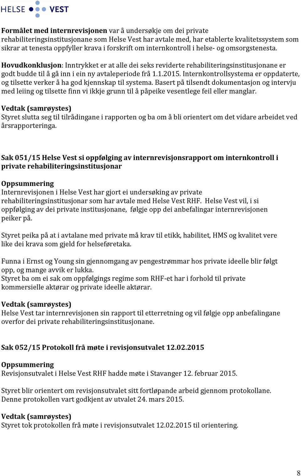 1.2015. Internkontrollsystema er oppdaterte, og tilsette verker å ha god kjennskap til systema.