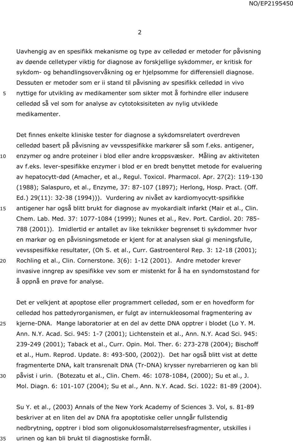 Dessuten er metoder som er ii stand til påvisning av spesifikk celledød in vivo nyttige for utvikling av medikamenter som sikter mot å forhindre eller indusere celledød så vel som for analyse av