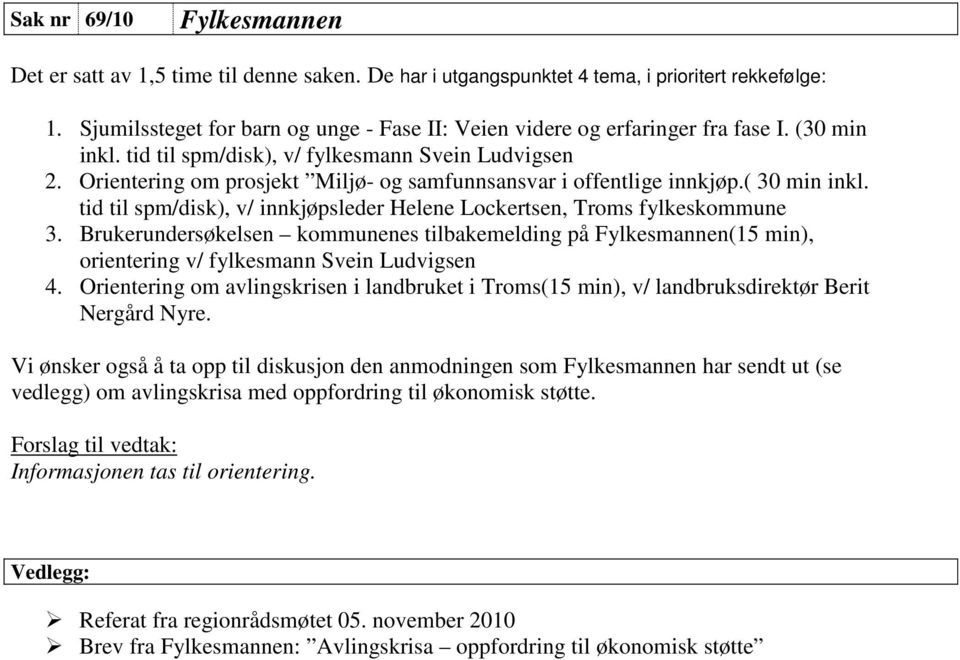 Orientering om prosjekt Miljø- og samfunnsansvar i offentlige innkjøp.( 30 min inkl. tid til spm/disk), v/ innkjøpsleder Helene Lockertsen, Troms fylkeskommune 3.