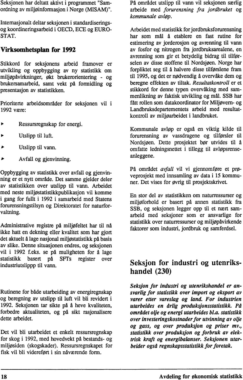 og presentasjon av statistikken. Prioriterte arbeidsområder for seksjonen vil i 1992 være: Ressursregnskap for energi. Utslipp til luft. Utslipp til vann. Avfall og gjenvinning.