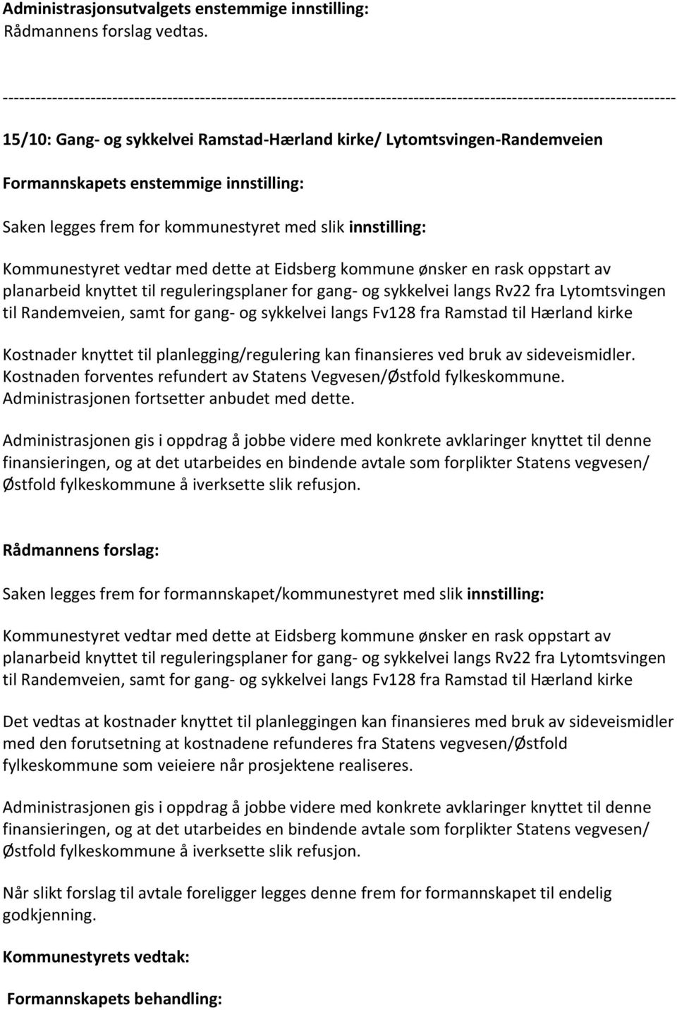 sykkelvei langs Fv128 fra Ramstad til Hærland kirke Kostnader knyttet til planlegging/regulering kan finansieres ved bruk av sideveismidler.