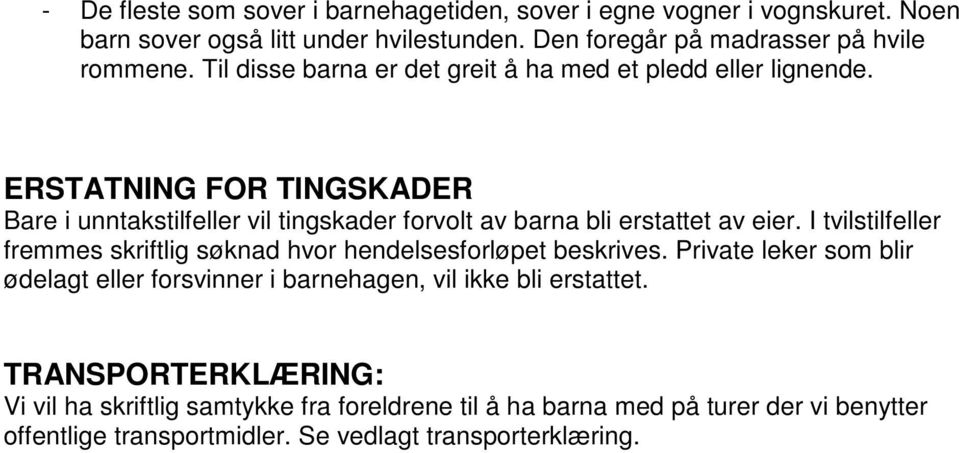 ERSTATNING FOR TINGSKADER Bare i unntakstilfeller vil tingskader forvolt av barna bli erstattet av eier.