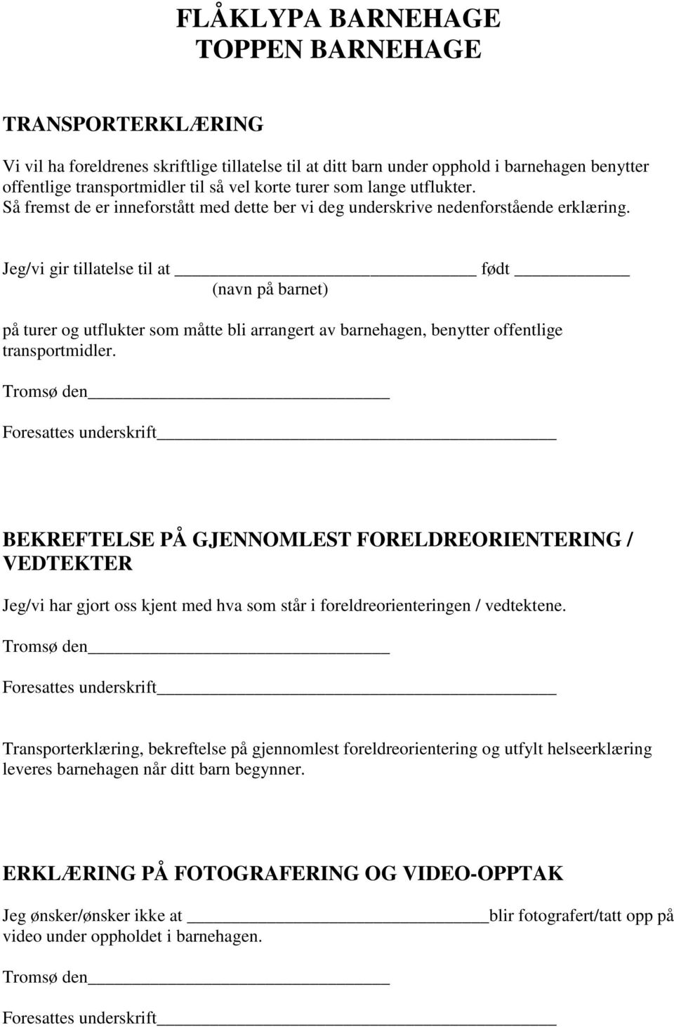 Jeg/vi gir tillatelse til at født (navn på barnet) på turer og utflukter som måtte bli arrangert av barnehagen, benytter offentlige transportmidler.