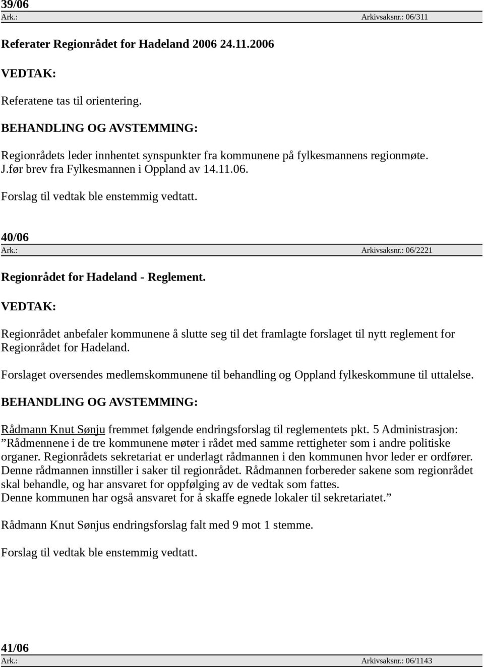 Regionrådet anbefaler kommunene å slutte seg til det framlagte forslaget til nytt reglement for Regionrådet for Hadeland.