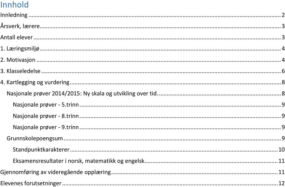 .. 9 Nasjonale prøver - 8.trinn... 9 Nasjonale prøver - 9.trinn... 9 Grunnskolepoengsum... 9 Standpunktkarakterer.