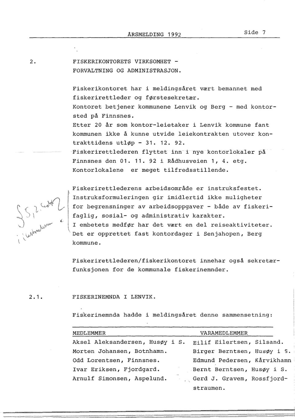 Etter 20 år som kontor-leietaker i Lenvik kommune fant kommunen ikke å kunne utvide leiekontrakten utover kontrakttidens utløp- 31. 12. 92.