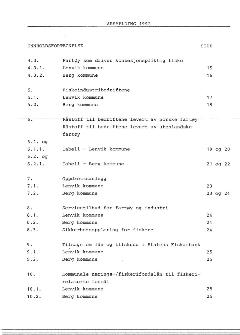 21 og 22 7. 7. 1. 7. 2. Oppdrettsanlegg Lenvik kommune Berg kommune 23 23 og 24 8. 8 1 8. 2. 8. 3.