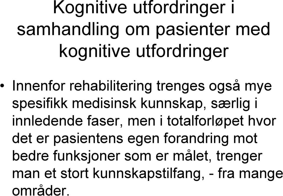 det er pasientens egen forandring mot bedre funksjoner som er