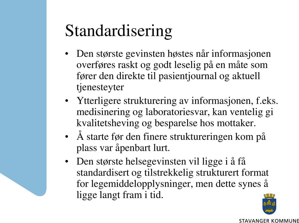 medisinering og laboratoriesvar, kan ventelig gi kvalitetsheving og besparelse hos mottaker.