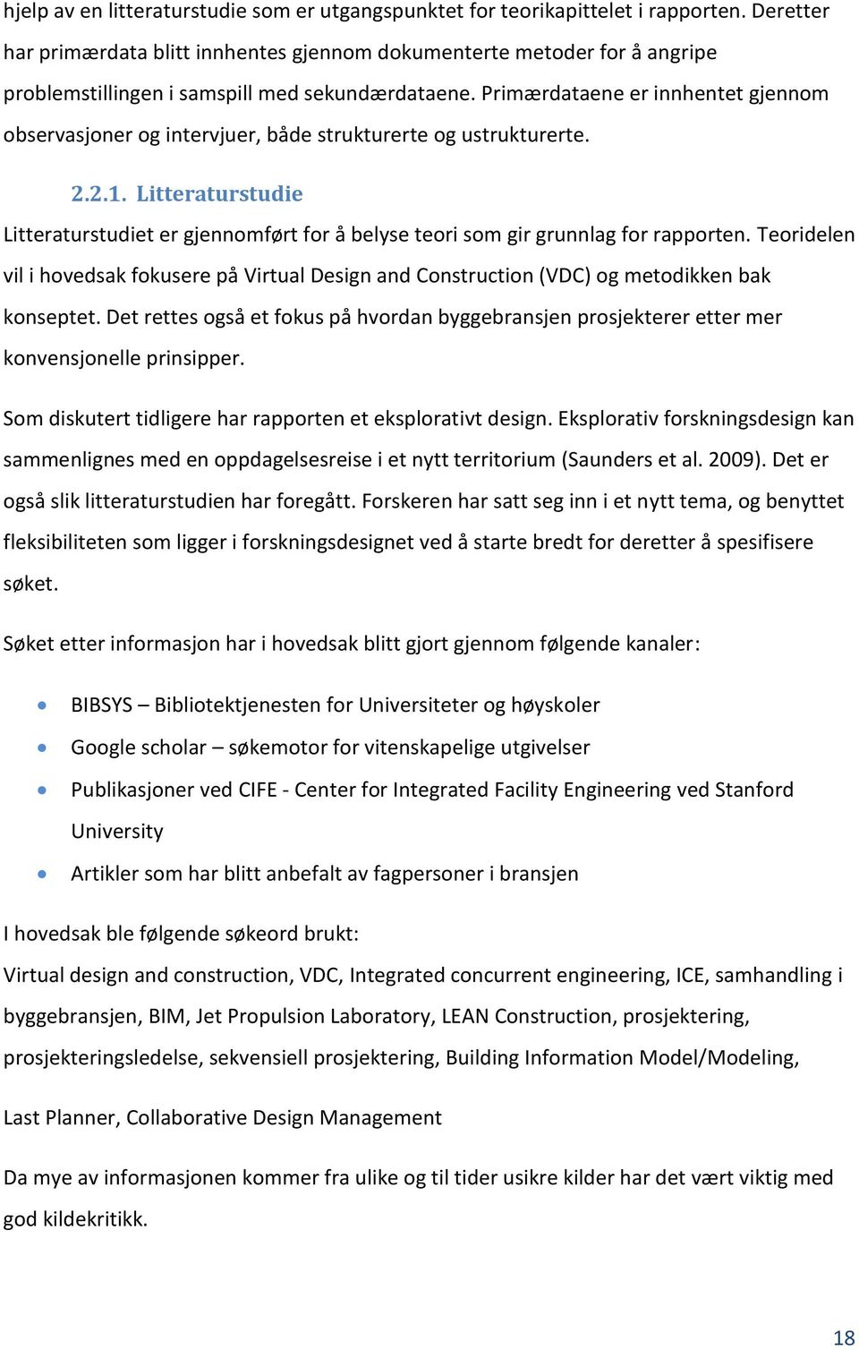 Primærdataene er innhentet gjennom observasjoner og intervjuer, både strukturerte og ustrukturerte. 2.2.1.