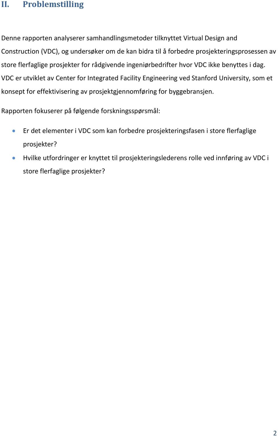 VDC er utviklet av Center for Integrated Facility Engineering ved Stanford University, som et konsept for effektivisering av prosjektgjennomføring for byggebransjen.