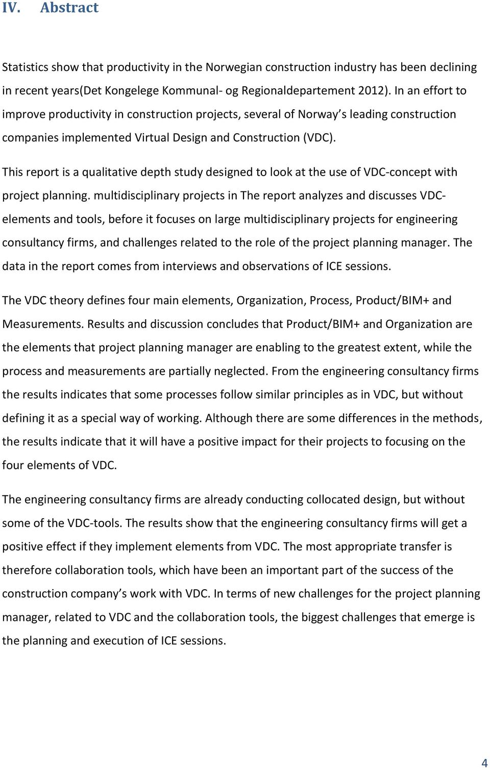 This report is a qualitative depth study designed to look at the use of VDC-concept with project planning.