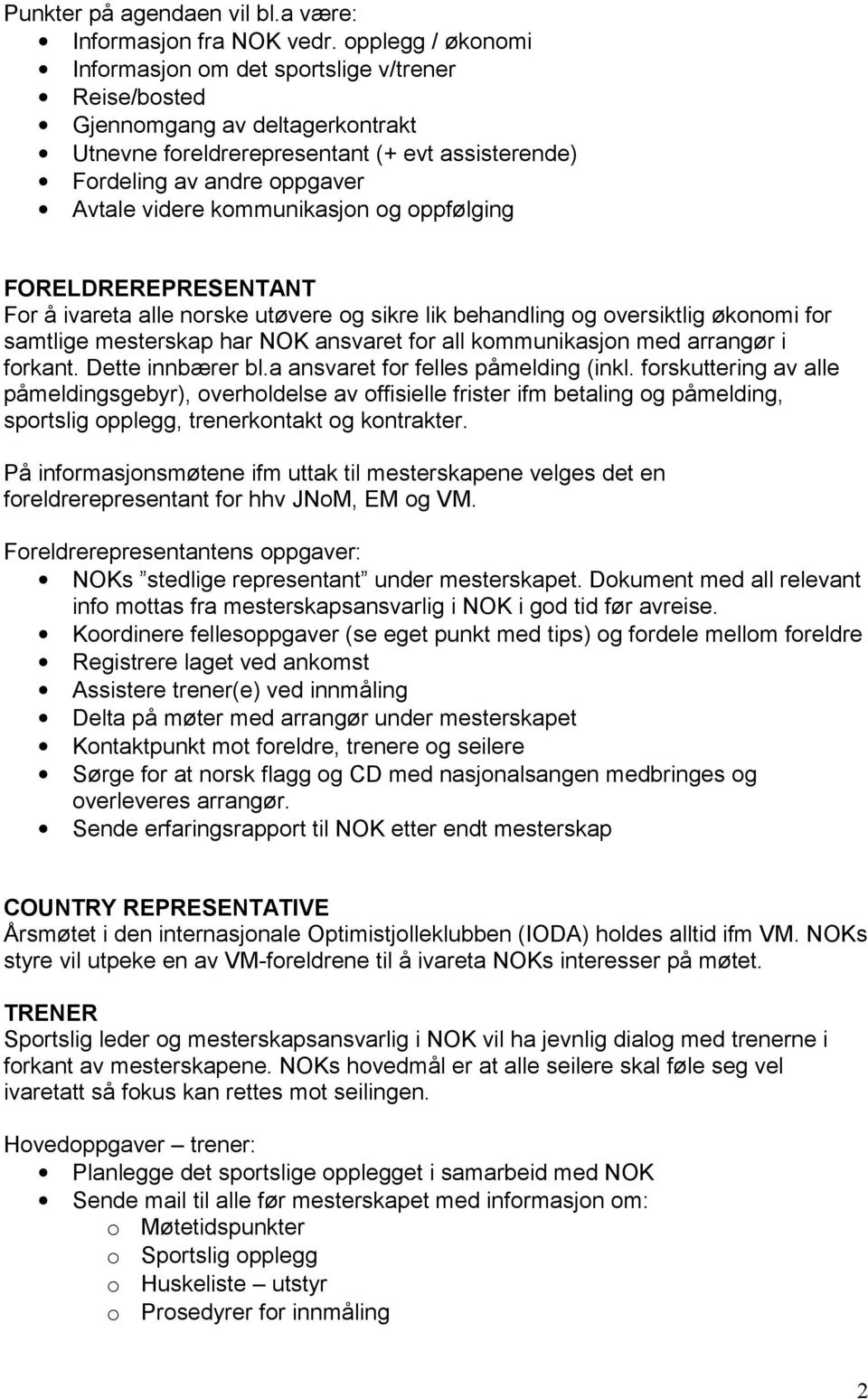 kommunikasjon og oppfølging FORELDREREPRESENTANT For å ivareta alle norske utøvere og sikre lik behandling og oversiktlig økonomi for samtlige mesterskap har NOK ansvaret for all kommunikasjon med