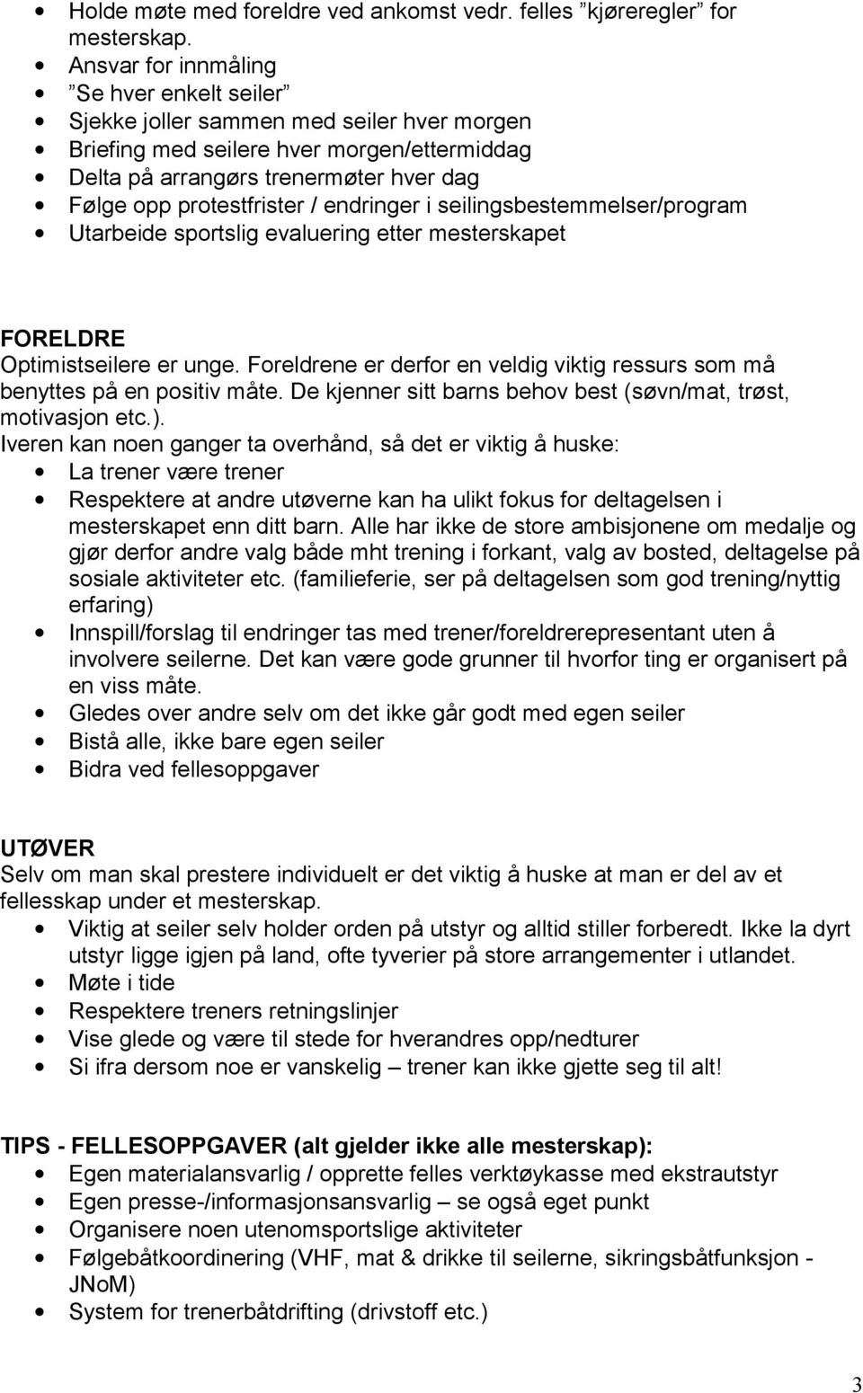 endringer i seilingsbestemmelser/program Utarbeide sportslig evaluering etter mesterskapet FORELDRE Optimistseilere er unge.