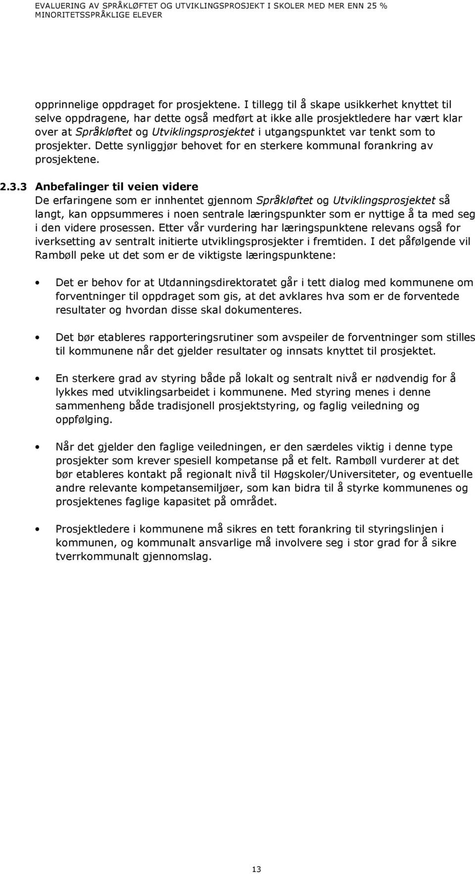 som to prosjekter. Dette synliggjør behovet for en sterkere kommunal forankring av prosjektene. 2.3.