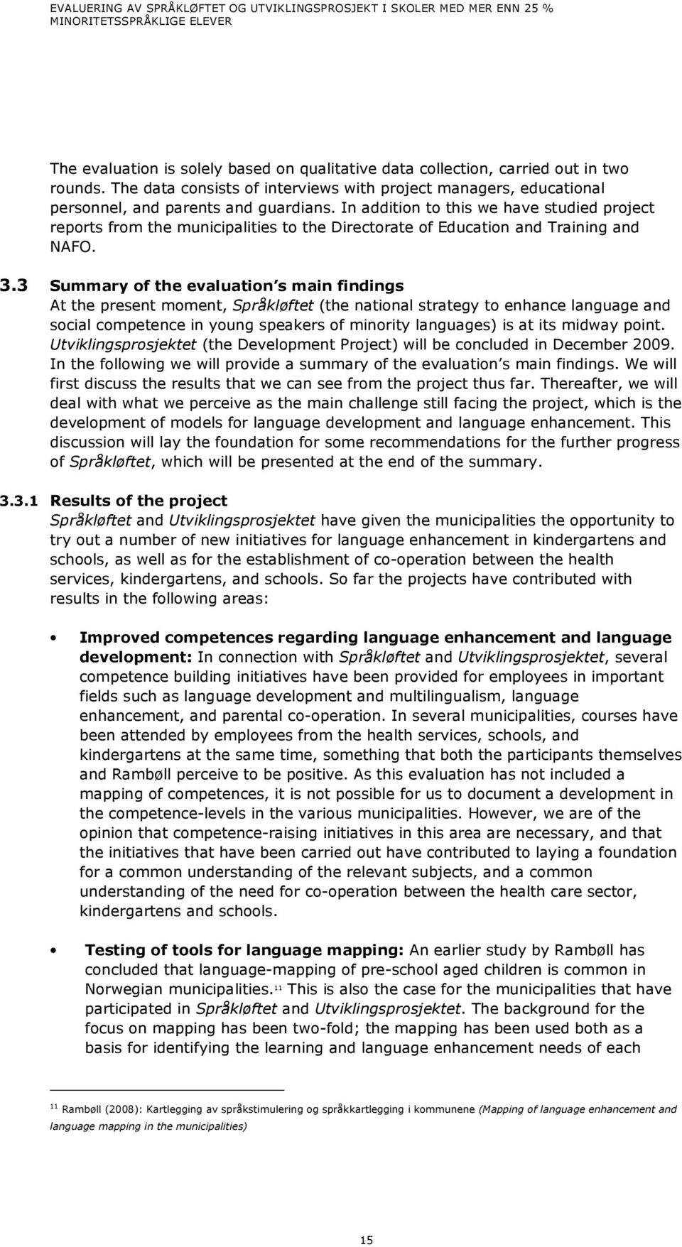 3 Summary of the evaluation s main findings At the present moment, Språkløftet (the national strategy to enhance language and social competence in young speakers of minority languages) is at its