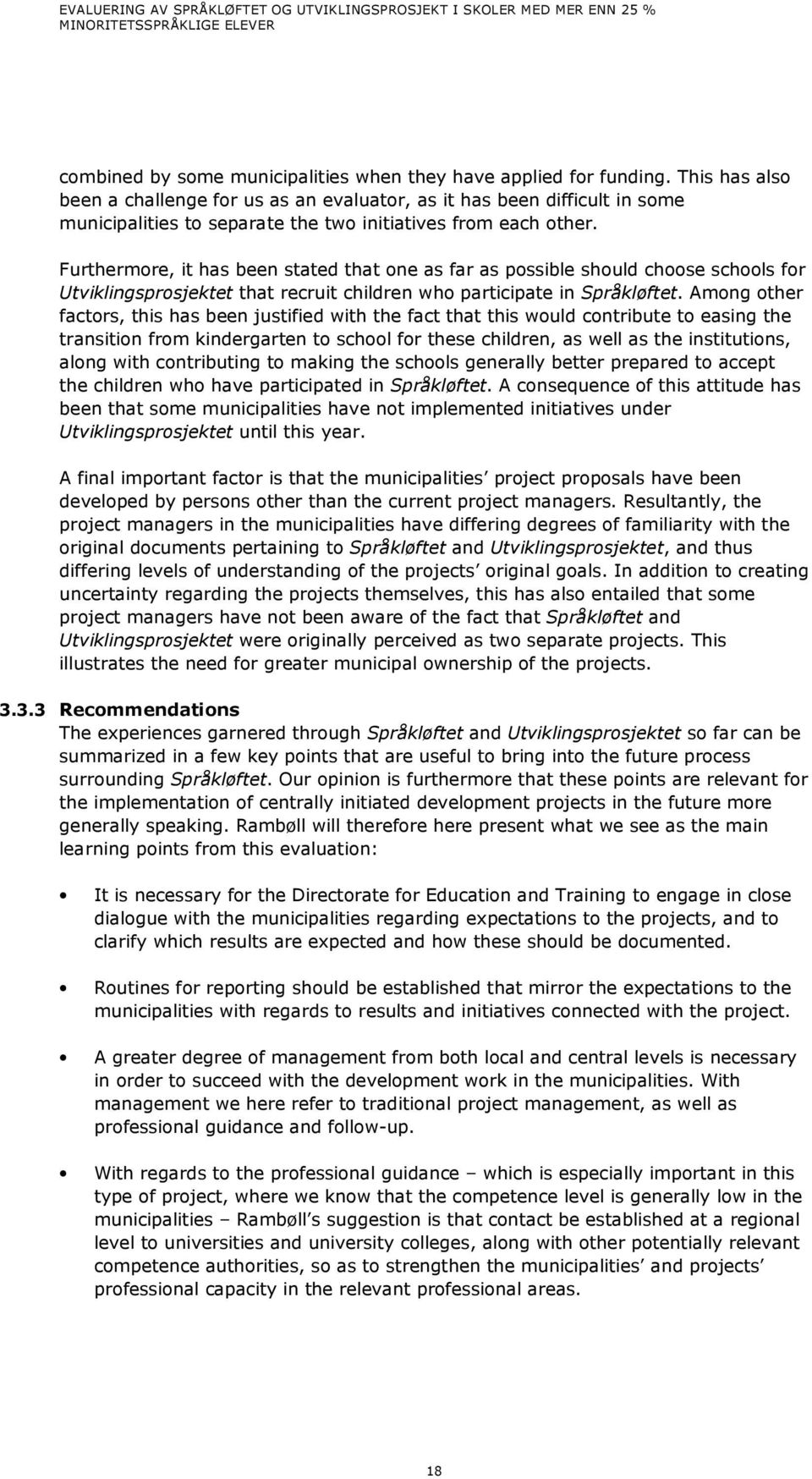 Furthermore, it has been stated that one as far as possible should choose schools for Utviklingsprosjektet that recruit children who participate in Språkløftet.