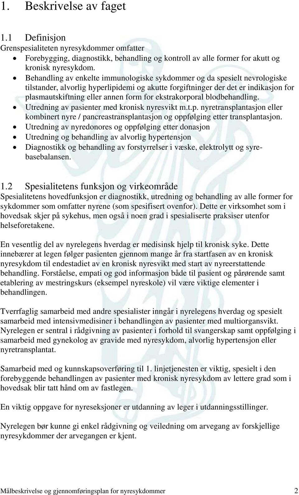 ekstrakorporal blodbehandling. Utredning av pasienter med kronisk nyresvikt m.t.p. nyretransplantasjon eller kombinert nyre / pancreastransplantasjon og oppfølging etter transplantasjon.