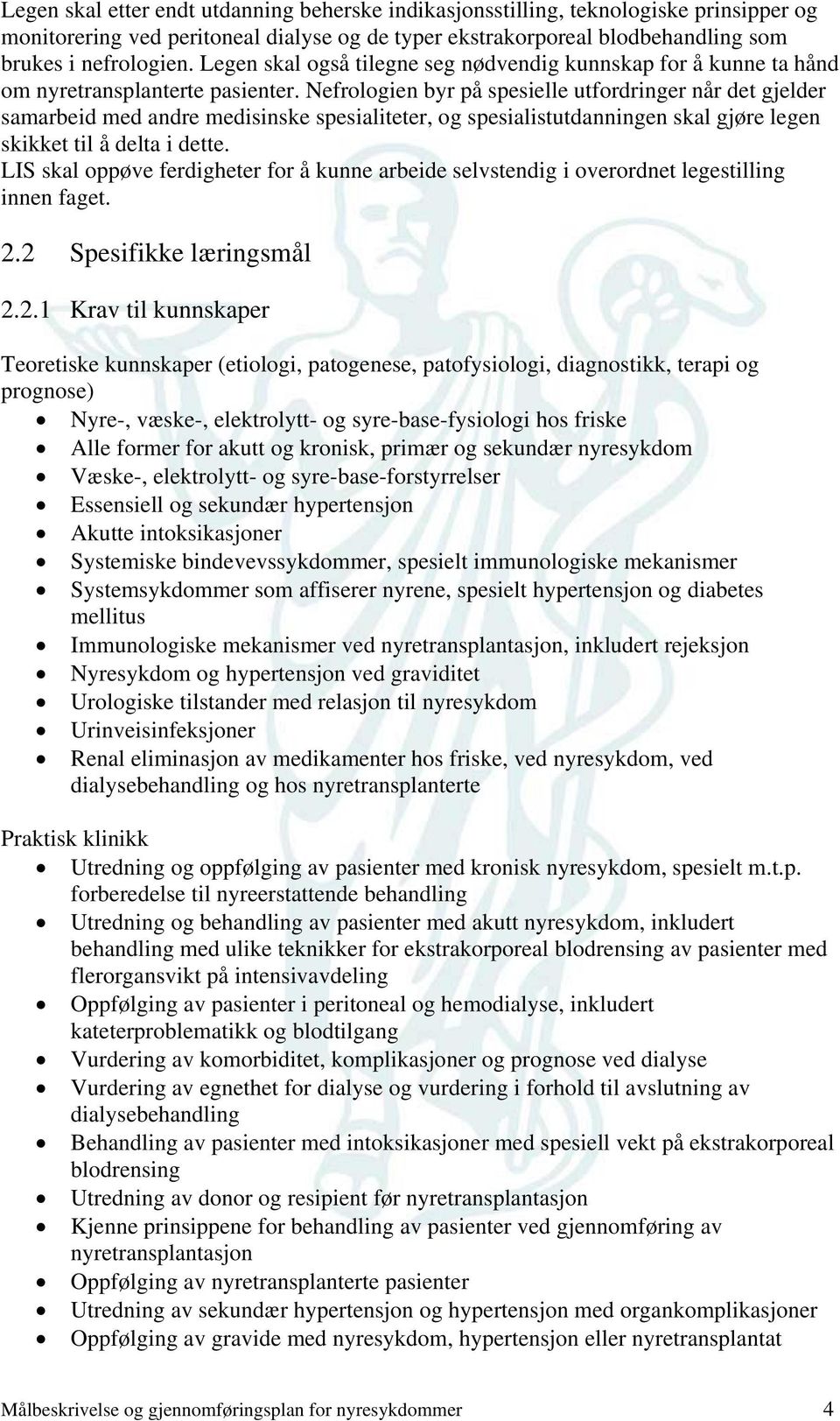 Nefrologien byr på spesielle utfordringer når det gjelder samarbeid med andre medisinske spesialiteter, og spesialistutdanningen skal gjøre legen skikket til å delta i dette.