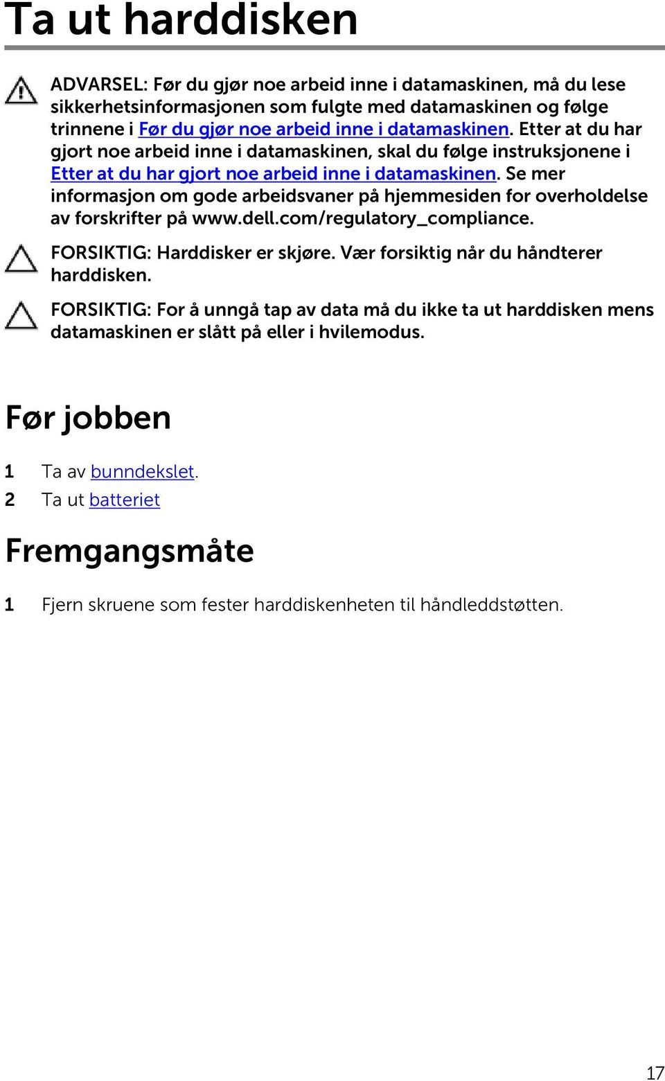 Se mer informasjon om gode arbeidsvaner på hjemmesiden for overholdelse av forskrifter på www.dell.com/regulatory_compliance. FORSIKTIG: Harddisker er skjøre.