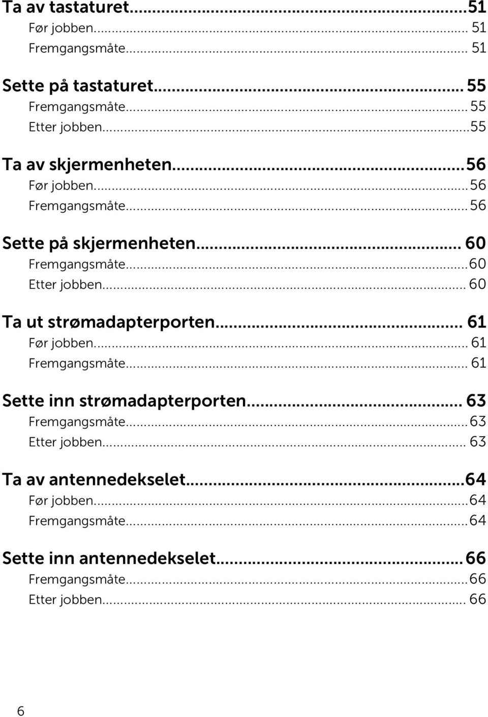 .. 60 Ta ut strømadapterporten... 61 Før jobben... 61 Fremgangsmåte... 61 Sette inn strømadapterporten... 63 Fremgangsmåte.