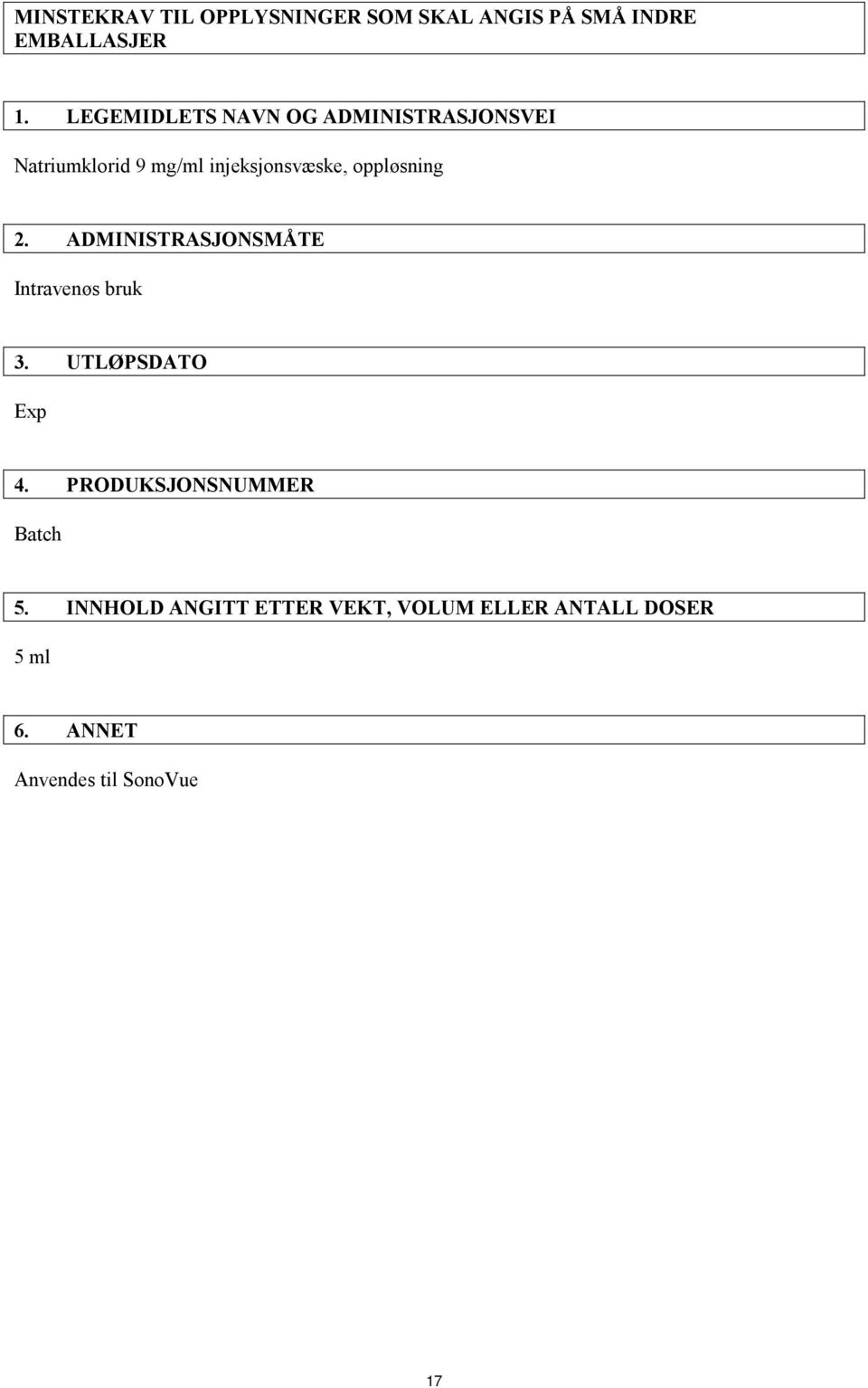 oppløsning 2. ADMINISTRASJONSMÅTE Intravenøs bruk 3. UTLØPSDATO Exp 4.