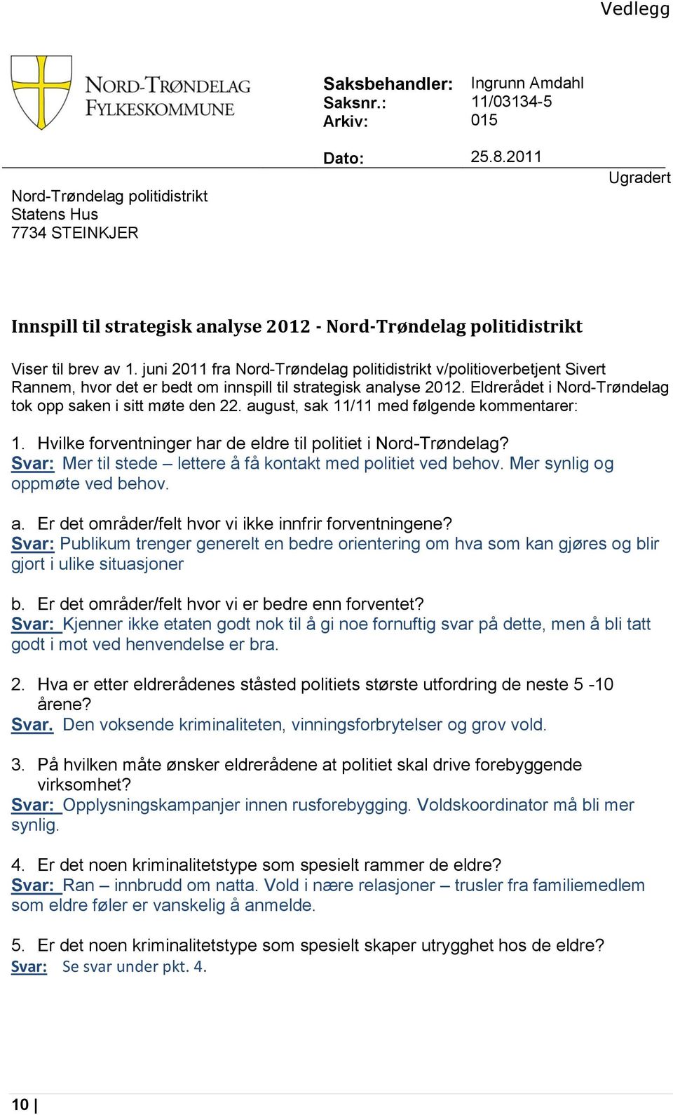 juni 2011 fra Nord-Trøndelag politidistrikt v/politioverbetjent Sivert Rannem, hvor det er bedt om innspill til strategisk analyse 2012. Eldrerådet i Nord-Trøndelag tok opp saken i sitt møte den 22.