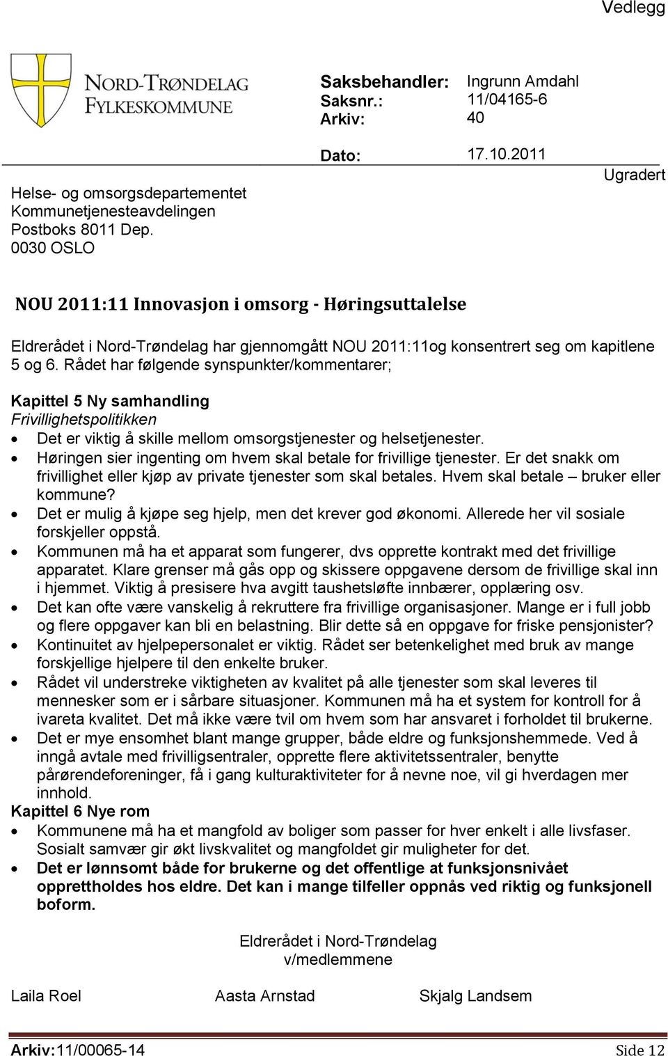 Rådet har følgende synspunkter/kommentarer; Kapittel 5 Ny samhandling Frivillighetspolitikken Det er viktig å skille mellom omsorgstjenester og helsetjenester.