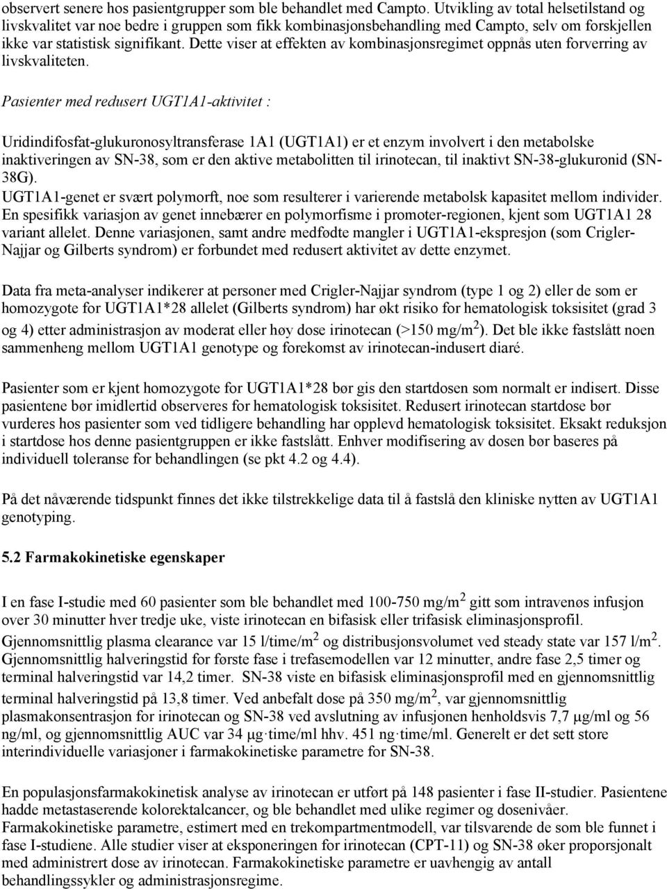 Dette viser at effekten av kombinasjonsregimet oppnås uten forverring av livskvaliteten.