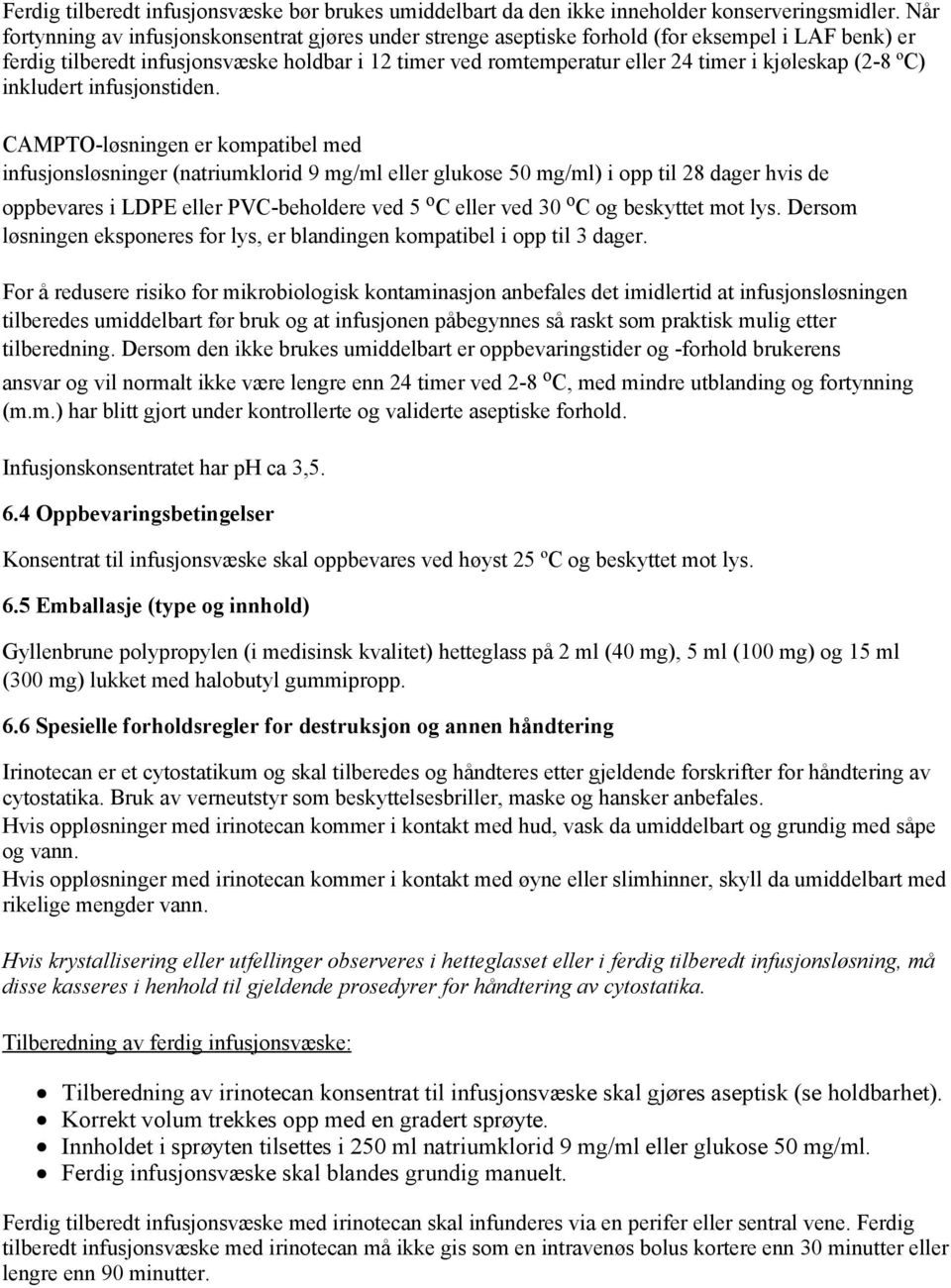 kjøleskap (2-8 ºC) inkludert infusjonstiden.