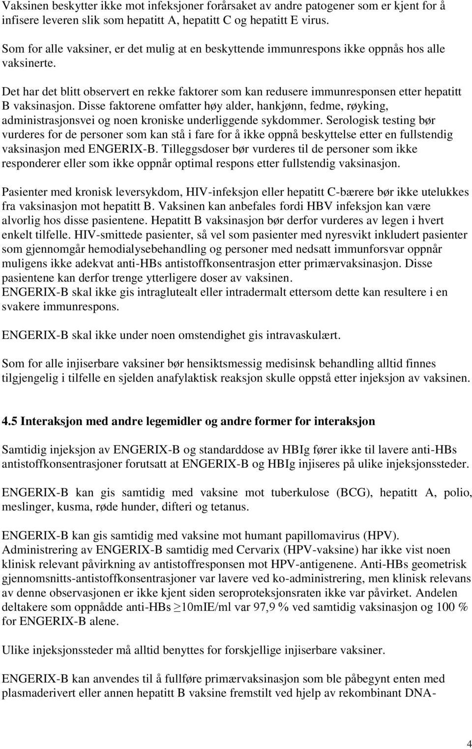 Det har det blitt observert en rekke faktorer som kan redusere immunresponsen etter hepatitt B vaksinasjon.