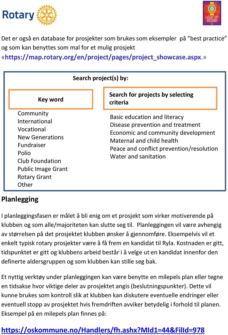 from the drop down list Basic education and literacy Disease prevention and treatment Economic and community development Maternal and child health Peace and conflict prevention/resolution Water and