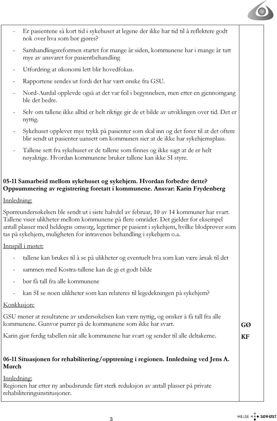 - Rapportene sendes ut fordi det har vært ønske fra GSU. - Nord-Aurdal opplevde også at det var feil i begynnelsen, men etter en gjennomgang ble det bedre.