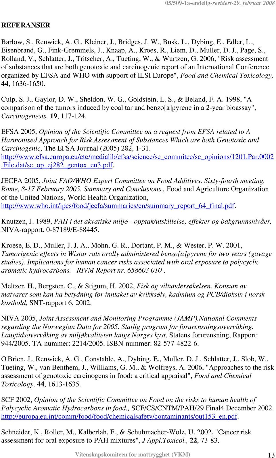 2006, "Risk assessment of substances that are both genotoxic and carcinogenic report of an International Conference organized by EFSA and WHO with support of ILSI Europe", Food and Chemical