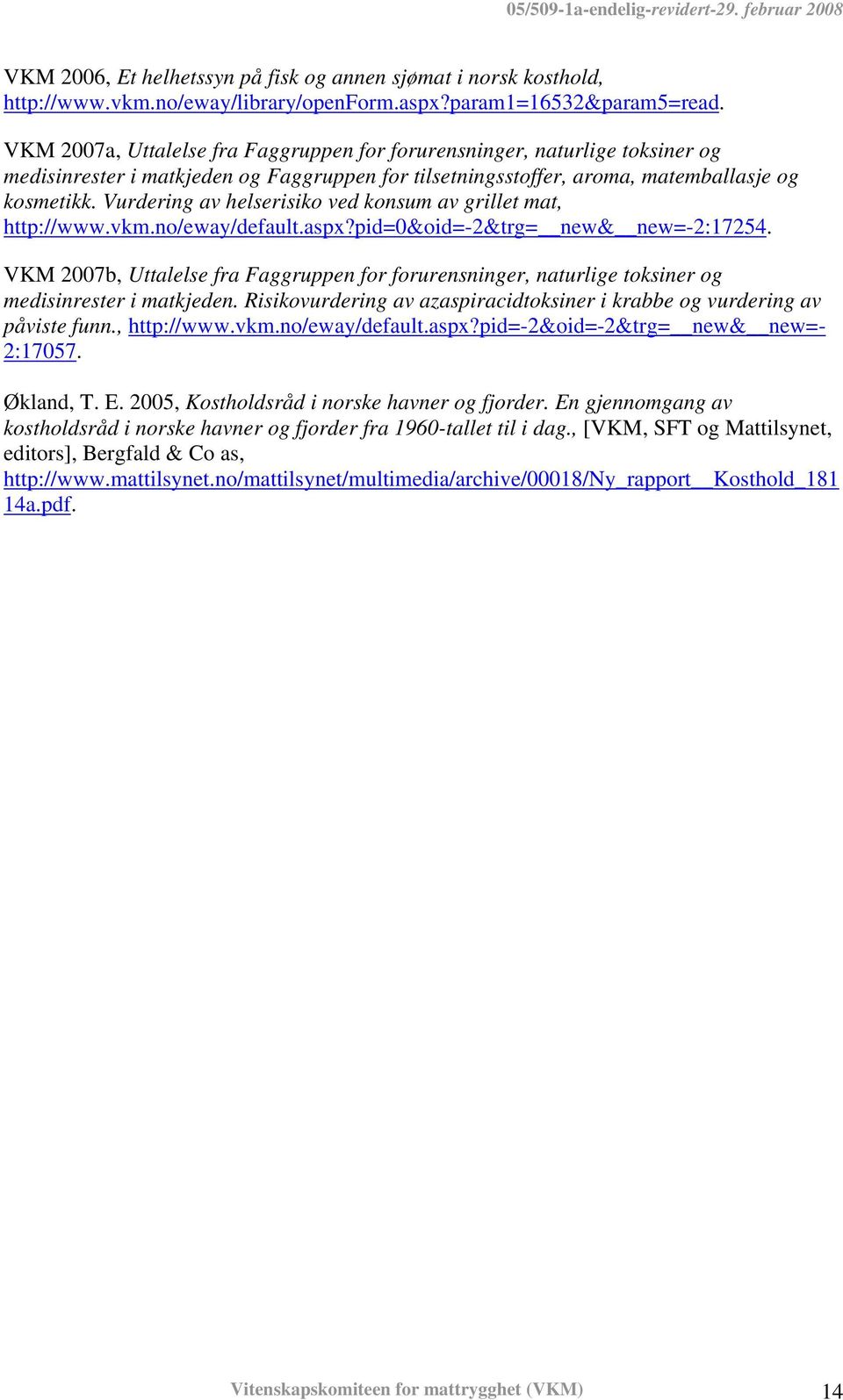 Vurdering av helserisiko ved konsum av grillet mat, http://www.vkm.no/eway/default.aspx?pid=0&oid=-2&trg= new& new=-2:17254.