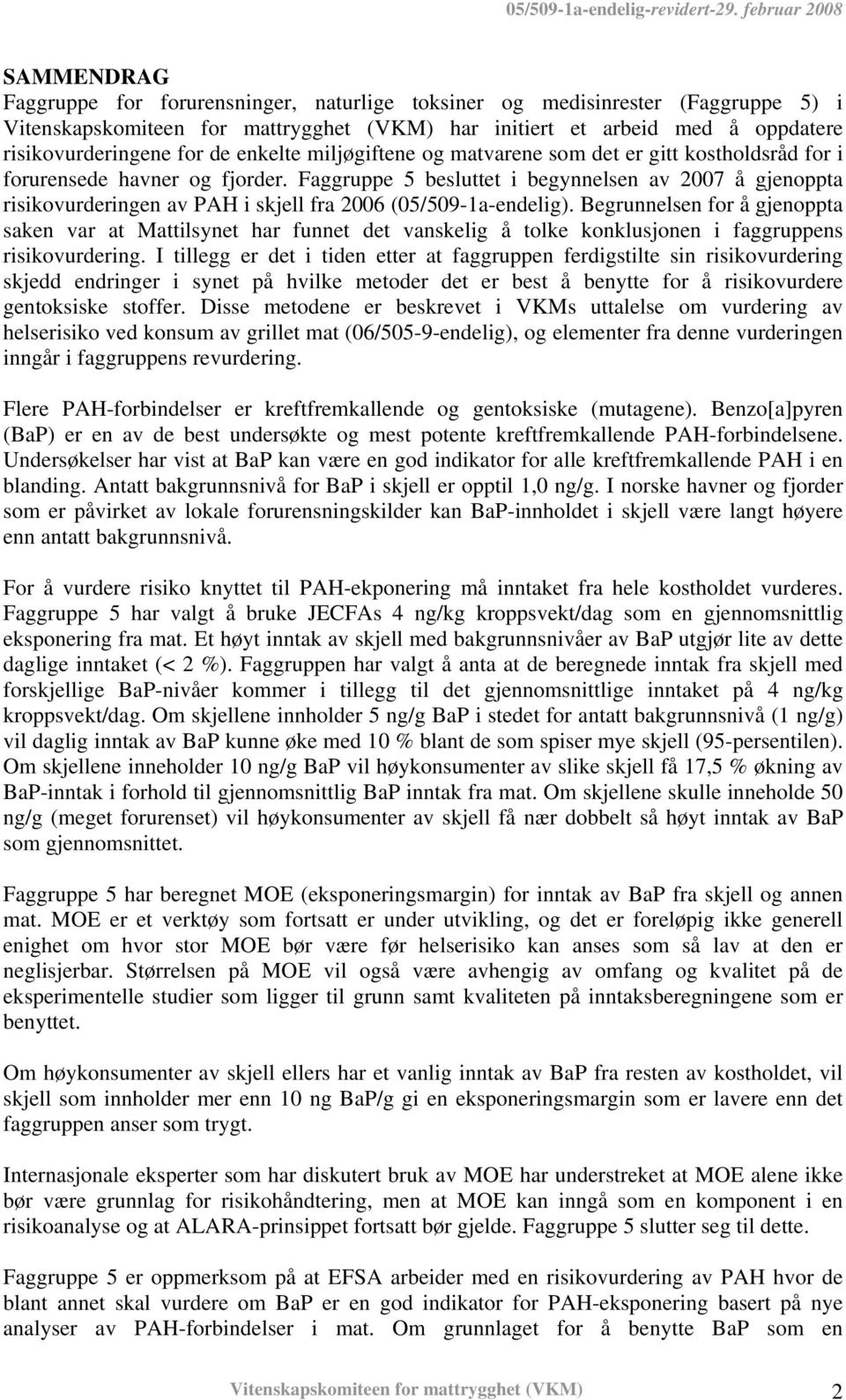 Faggruppe 5 besluttet i begynnelsen av 2007 å gjenoppta risikovurderingen av PAH i skjell fra 2006 (05/509-1a-endelig).