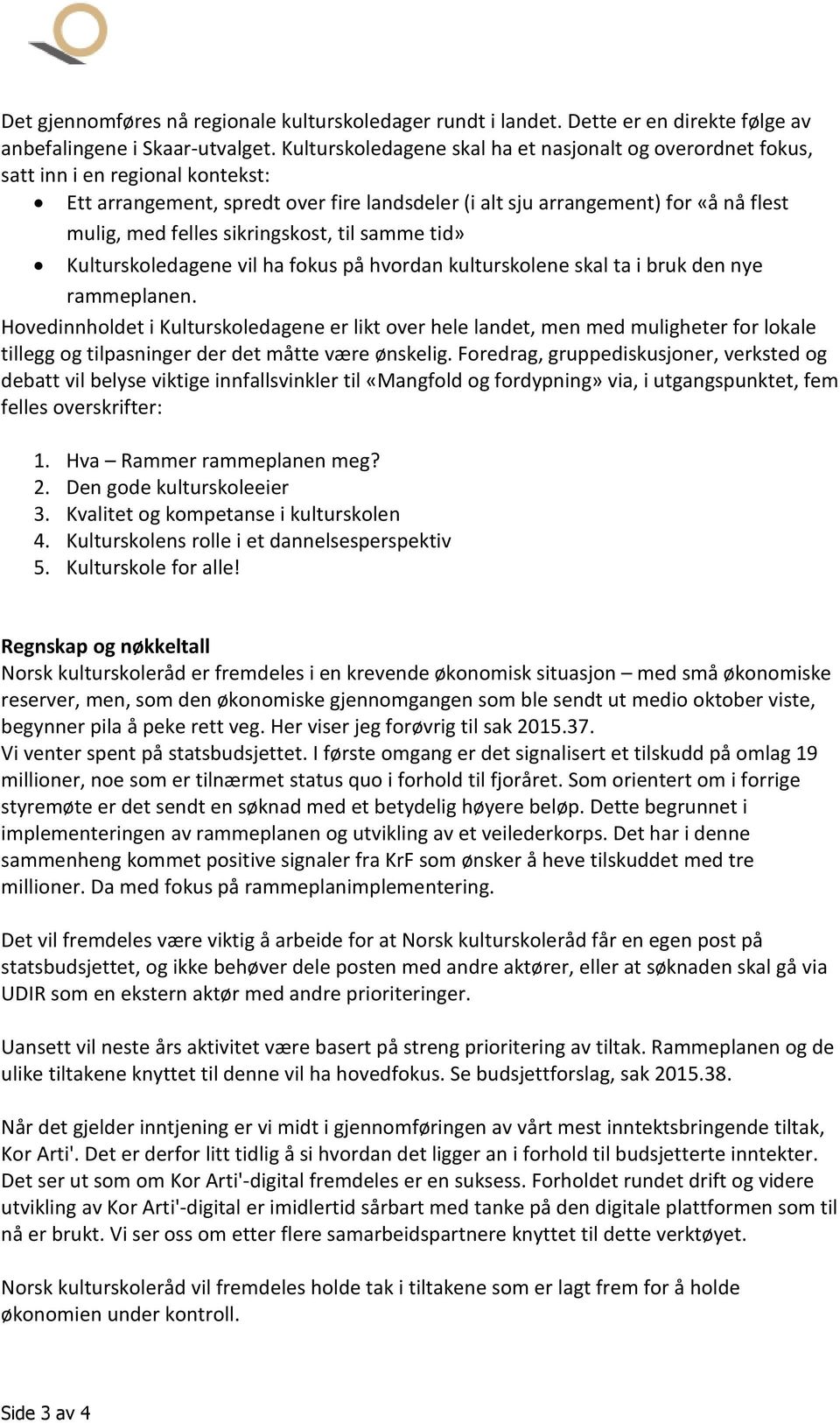 sikringskost, til samme tid» Kulturskoledagene vil ha fokus på hvordan kulturskolene skal ta i bruk den nye rammeplanen.