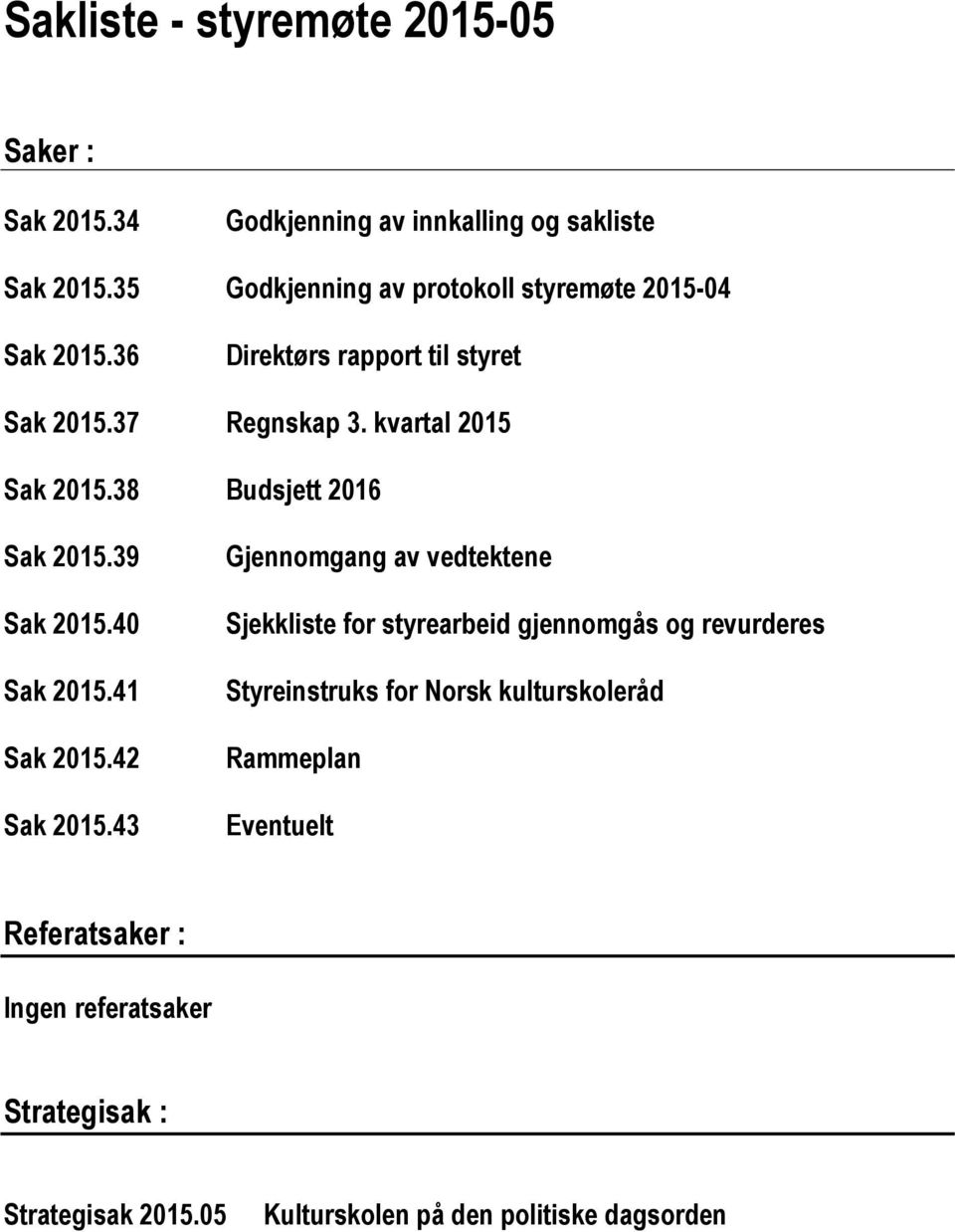 38 Budsjett 2016 Sak 2015.39 Sak 2015.40 Sak 2015.41 Sak 2015.42 Sak 2015.