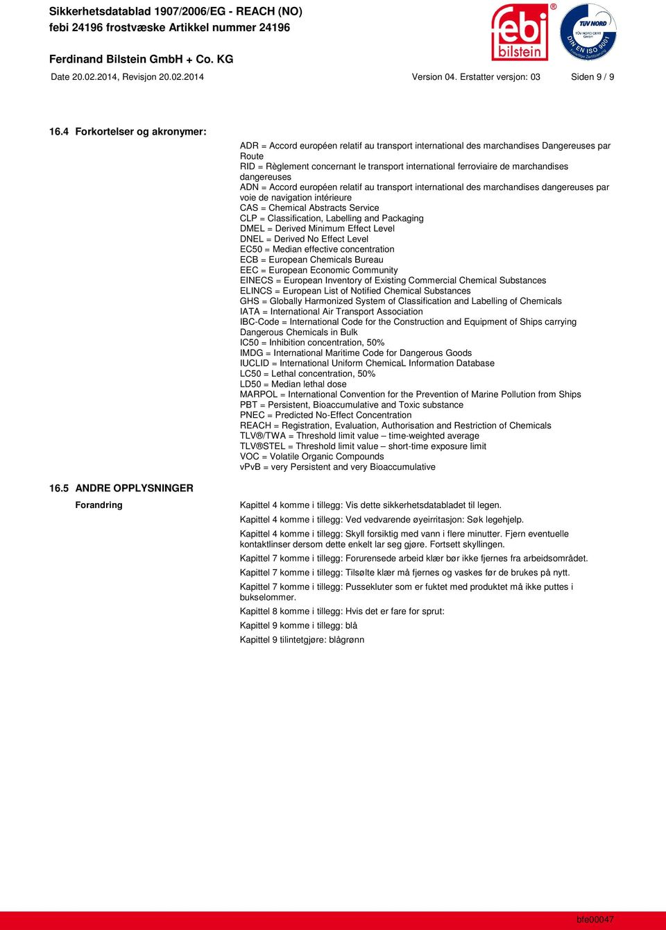 marchandises dangereuses ADN = Accord européen relatif au transport international des marchandises dangereuses par voie de navigation intérieure CAS = Chemical Abstracts Service CLP = Classification,