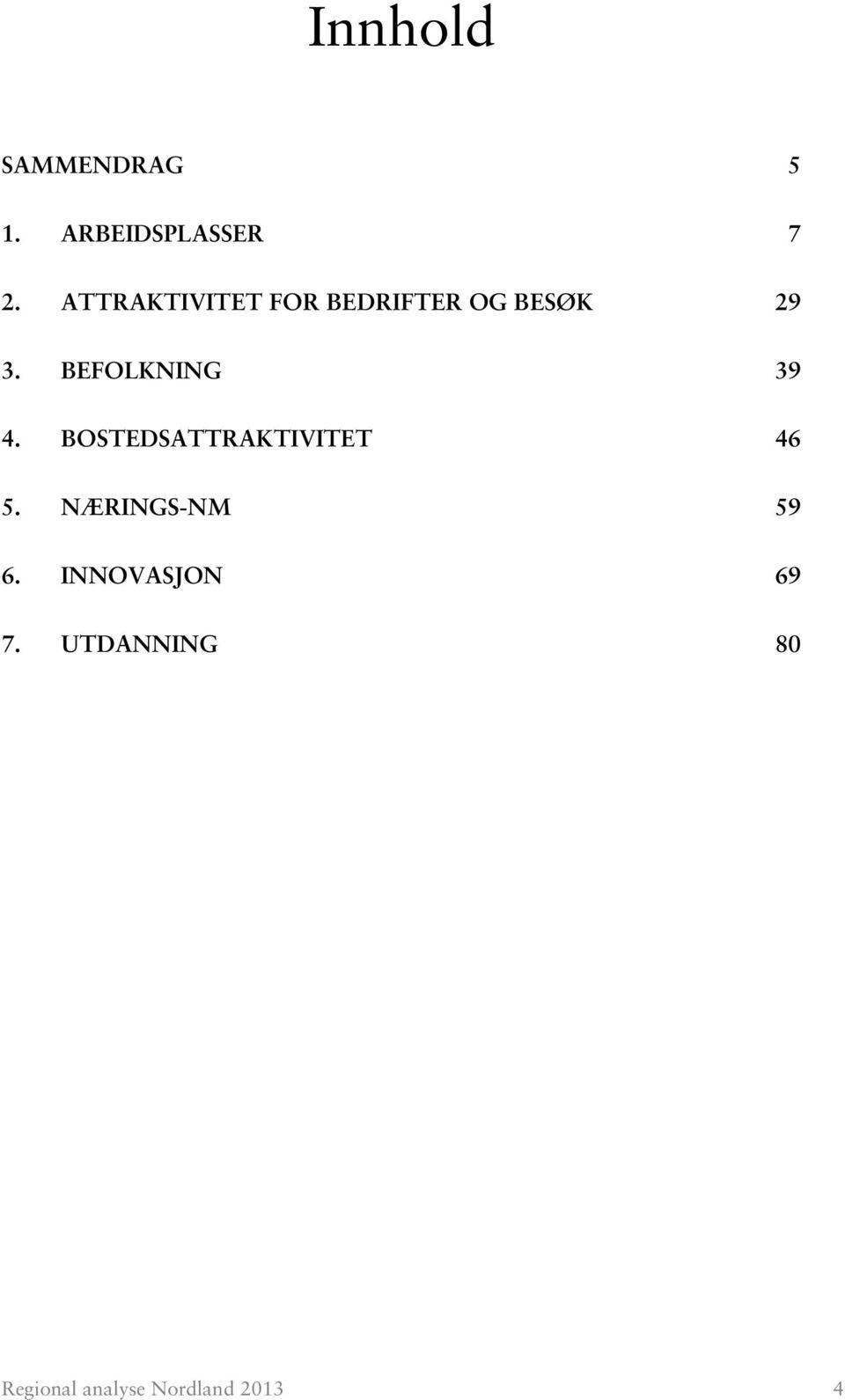 BEFOLKNING 39 4. BOSTEDSATTRAKTIVITET 46 5.